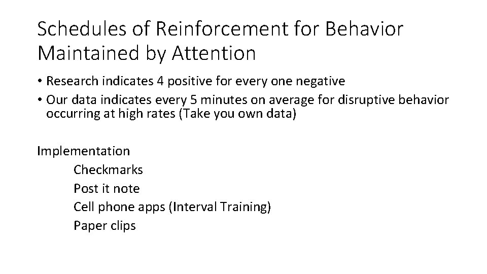 Schedules of Reinforcement for Behavior Maintained by Attention • Research indicates 4 positive for