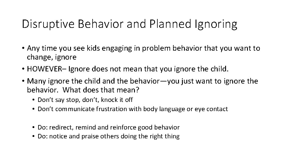 Disruptive Behavior and Planned Ignoring • Any time you see kids engaging in problem