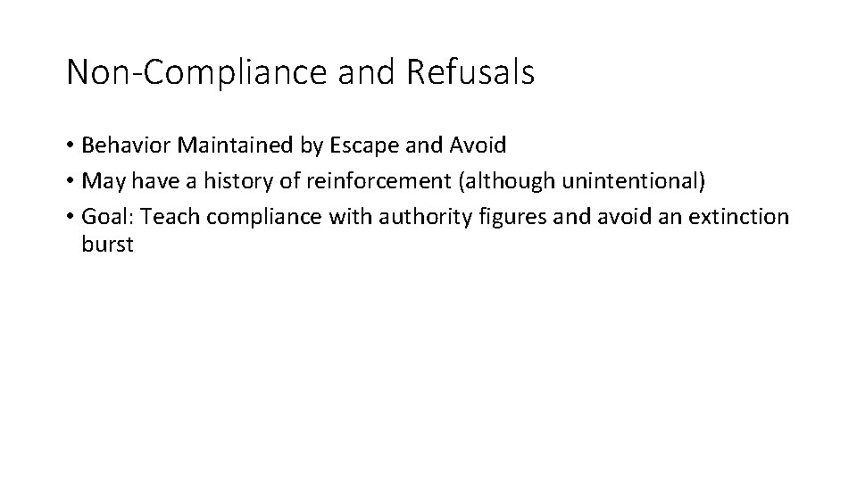 Non-Compliance and Refusals • Behavior Maintained by Escape and Avoid • May have a