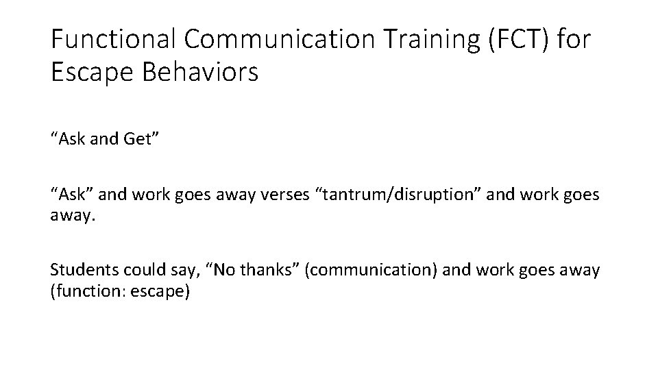 Functional Communication Training (FCT) for Escape Behaviors “Ask and Get” “Ask” and work goes