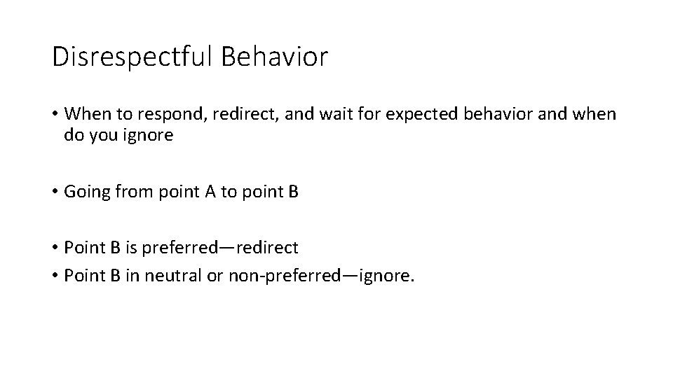 Disrespectful Behavior • When to respond, redirect, and wait for expected behavior and when