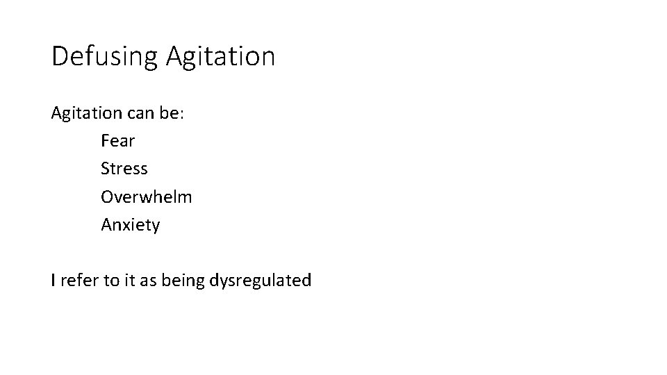 Defusing Agitation can be: Fear Stress Overwhelm Anxiety I refer to it as being