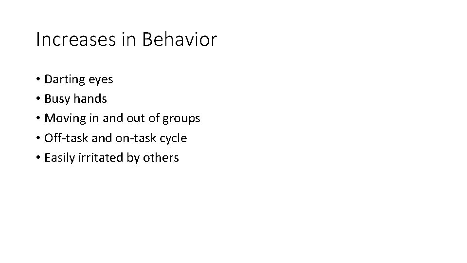 Increases in Behavior • Darting eyes • Busy hands • Moving in and out