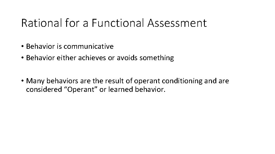 Rational for a Functional Assessment • Behavior is communicative • Behavior either achieves or