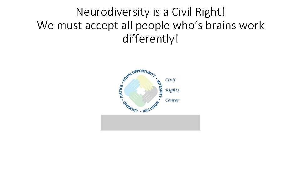 Neurodiversity is a Civil Right! We must accept all people who’s brains work differently!