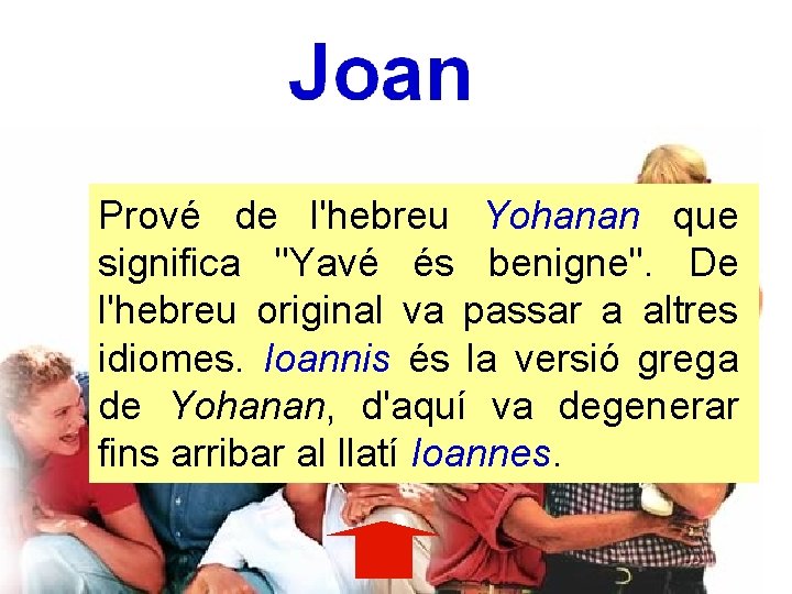 Prové de l'hebreu Yohanan que significa "Yavé és benigne". De l'hebreu original va passar