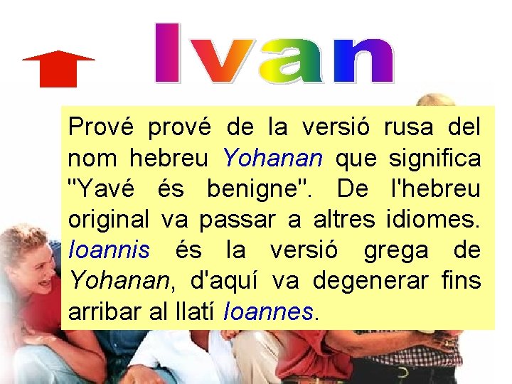 Prové prové de la versió rusa del nom hebreu Yohanan que significa "Yavé és