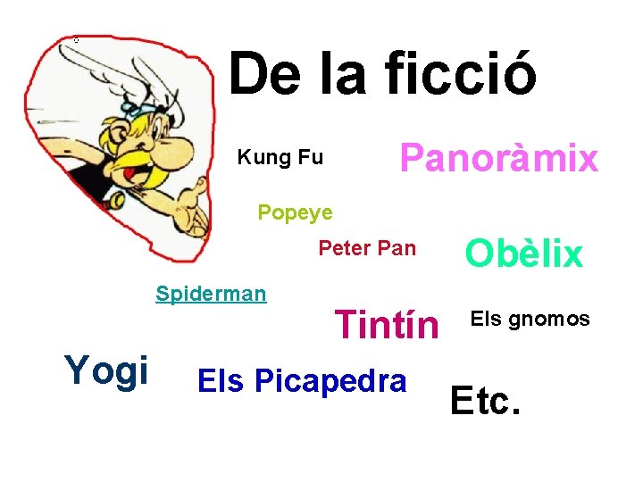 De la ficció Panoràmix Kung Fu Popeye Peter Pan Spiderman Yogi Tintín Els Picapedra