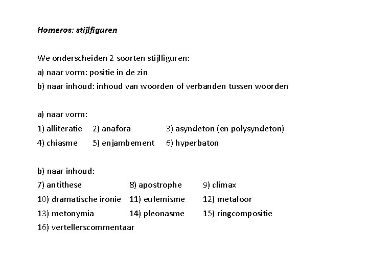 Homeros: stijlfiguren We onderscheiden 2 soorten stijlfiguren: a) naar vorm: positie in de zin Homeros: stijlfiguren We onderscheiden 2 soorten stijlfiguren: a) naar vorm: positie in de zin