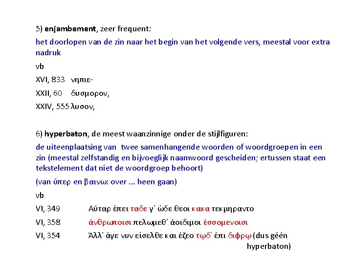 5) enjambement, zeer frequent: het doorlopen van de zin naar het begin van het 5) enjambement, zeer frequent: het doorlopen van de zin naar het begin van het