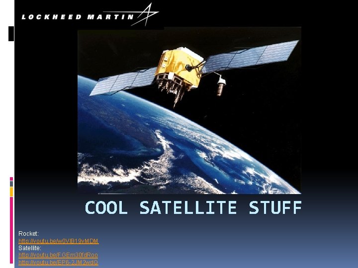 COOL SATELLITE STUFF Rocket: http: //youtu. be/w 0 Vl. B 19 y. MDM Satellite:
