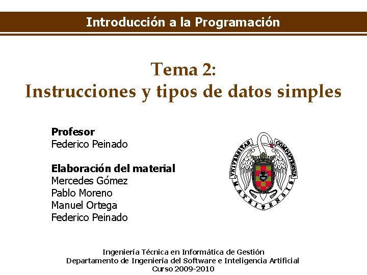 Introducción a la Programación Tema 2: Instrucciones y tipos de datos simples Profesor Federico