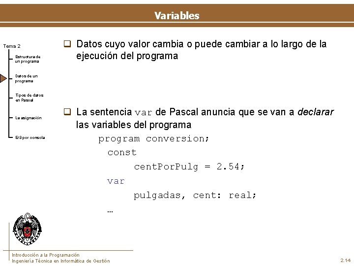 Variables Tema 2 Estructura de un programa q Datos cuyo valor cambia o puede