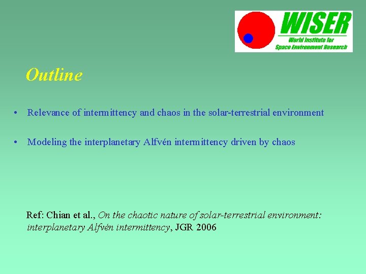 Outline • Relevance of intermittency and chaos in the solar-terrestrial environment • Modeling the