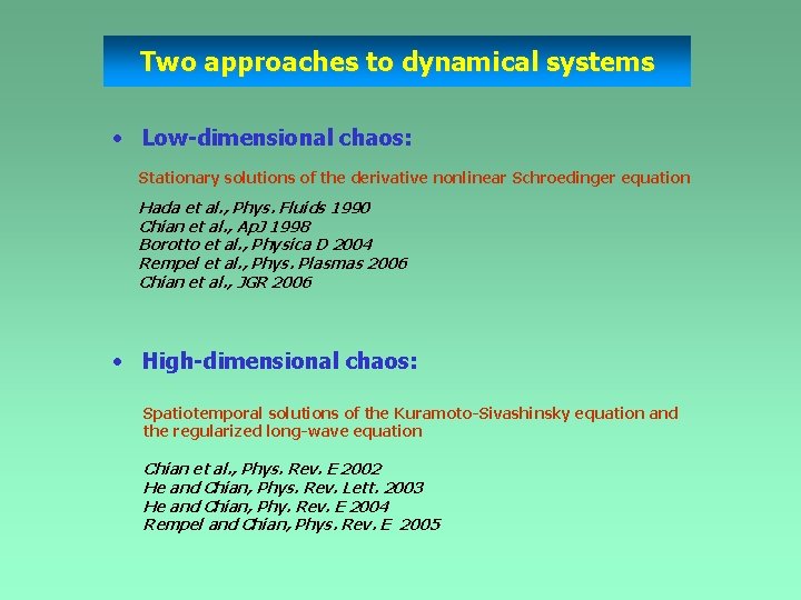 Two approaches to dynamical systems • Low-dimensional chaos: Stationary solutions of the derivative nonlinear