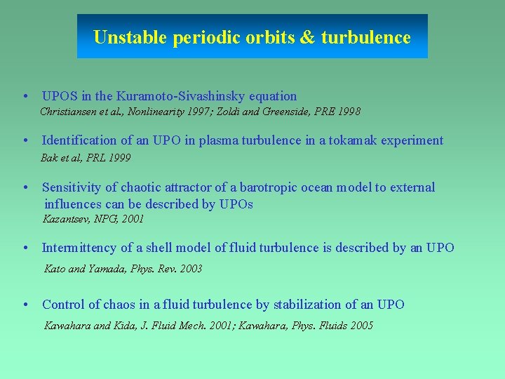 Unstable periodic orbits & turbulence • UPOS in the Kuramoto-Sivashinsky equation Christiansen et al.