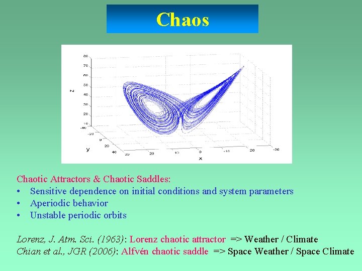 Chaos Chaotic Attractors & Chaotic Saddles: • Sensitive dependence on initial conditions and system