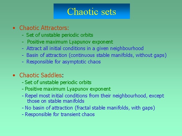 Chaotic sets • Chaotic Attractors: - Set of unstable periodic orbits Positive maximum Lyapunov