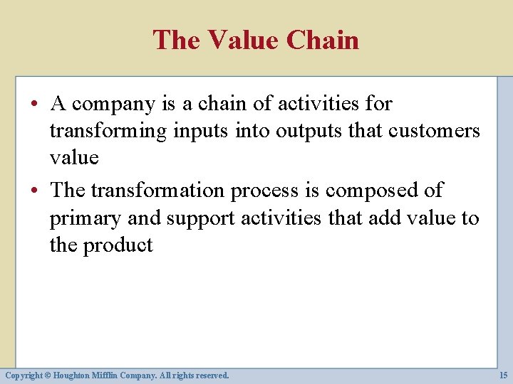 The Value Chain • A company is a chain of activities for transforming inputs