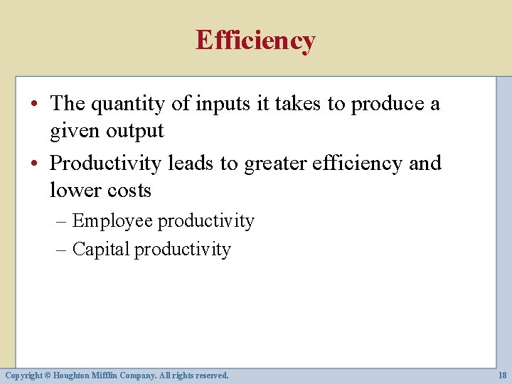 Efficiency • The quantity of inputs it takes to produce a given output •