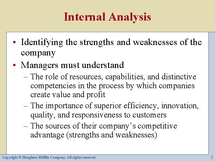 Internal Analysis • Identifying the strengths and weaknesses of the company • Managers must