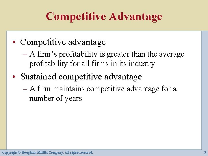 Competitive Advantage • Competitive advantage – A firm’s profitability is greater than the average