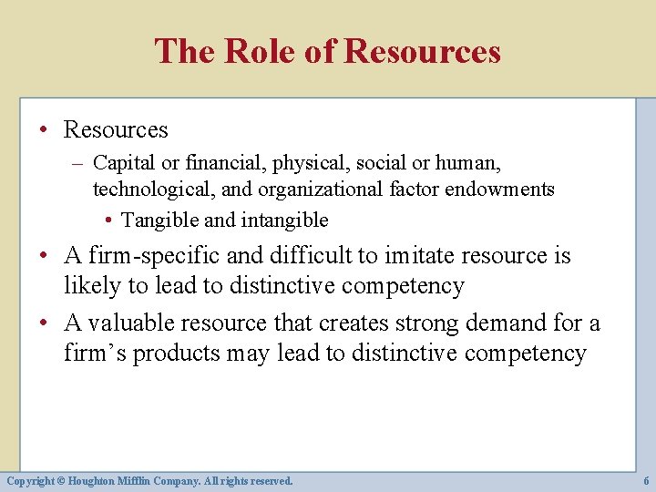 The Role of Resources • Resources – Capital or financial, physical, social or human,