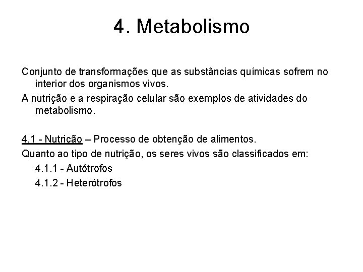 4. Metabolismo Conjunto de transformações que as substâncias químicas sofrem no interior dos organismos