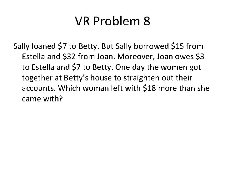 VR Problem 8 Sally loaned $7 to Betty. But Sally borrowed $15 from Estella