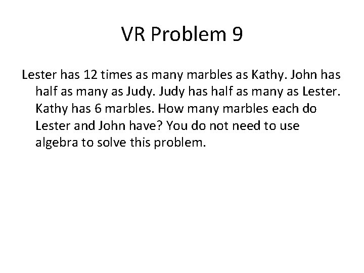 VR Problem 9 Lester has 12 times as many marbles as Kathy. John has