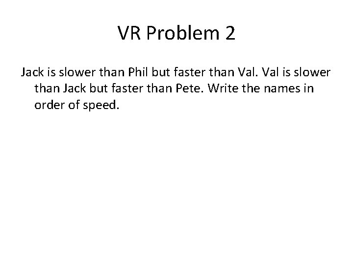 VR Problem 2 Jack is slower than Phil but faster than Val is slower