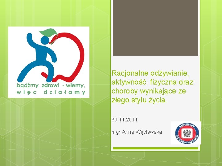 Racjonalne odżywianie, aktywność fizyczna oraz choroby wynikające ze złego stylu życia. 30. 11. 2011