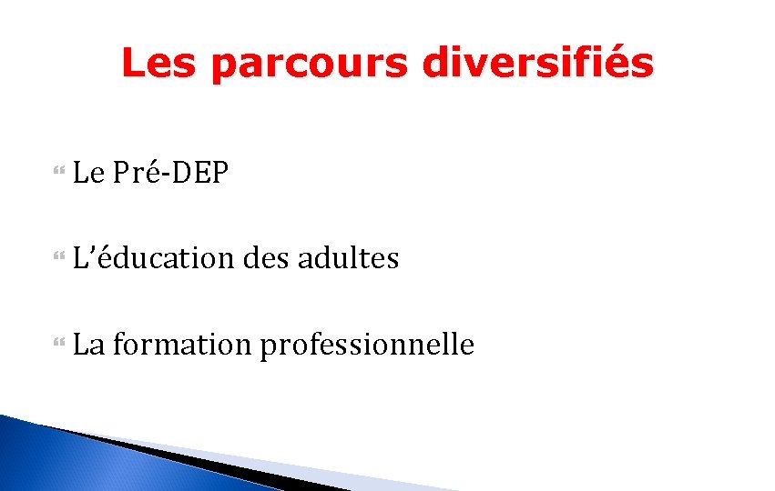 Les parcours diversifiés Le Pré-DEP L’éducation des adultes La formation professionnelle 