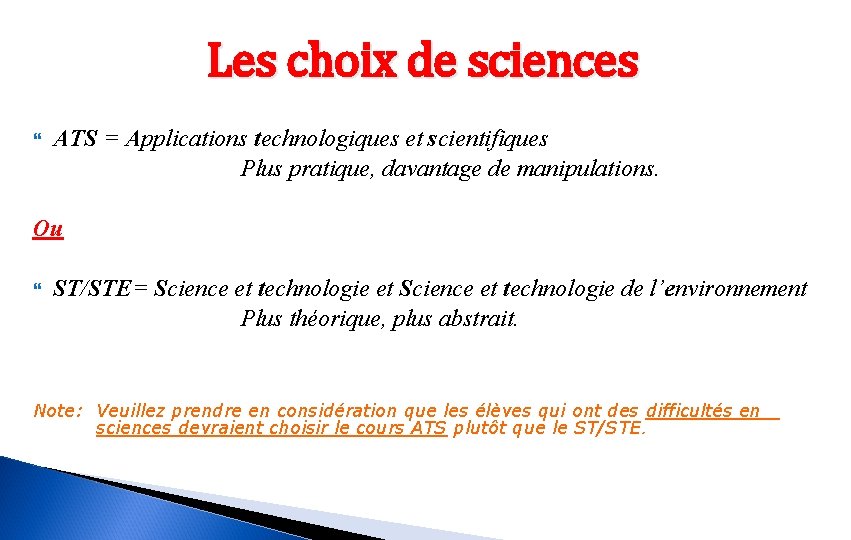 Les choix de sciences ATS = Applications technologiques et scientifiques Plus pratique, davantage de