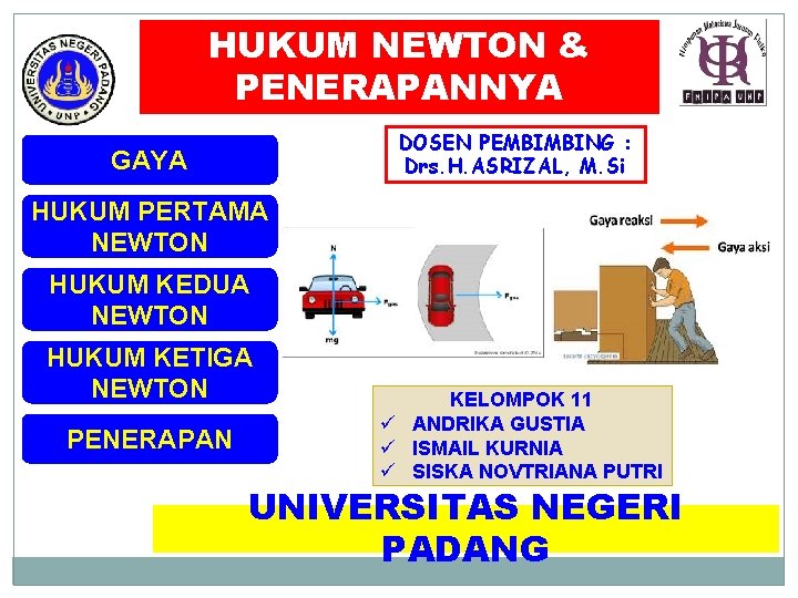 HUKUM NEWTON & PENERAPANNYA DOSEN PEMBIMBING : Drs. H. ASRIZAL, M. Si GAYA HUKUM