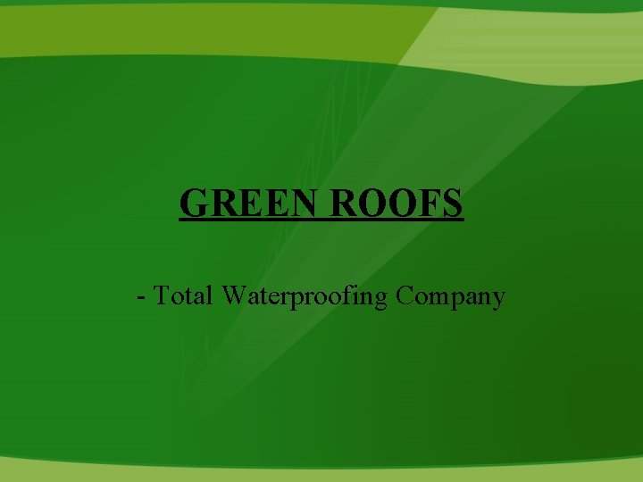 GREEN ROOFS - Total Waterproofing Company 