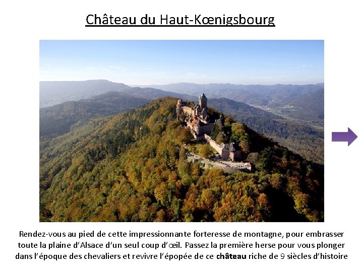 Château du Haut-Kœnigsbourg Rendez-vous au pied de cette impressionnante forteresse de montagne, pour embrasser