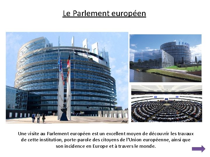 Le Parlement européen Une visite au Parlement européen est un excellent moyen de découvrir