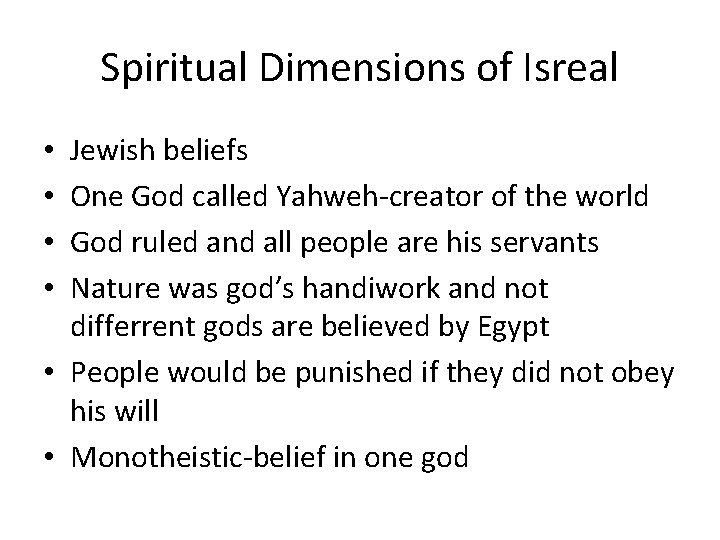 Spiritual Dimensions of Isreal Jewish beliefs One God called Yahweh-creator of the world God