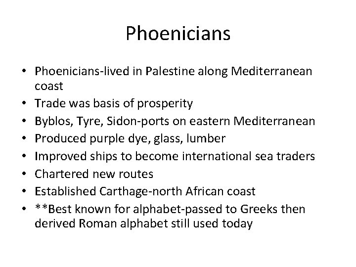 Phoenicians • Phoenicians-lived in Palestine along Mediterranean coast • Trade was basis of prosperity