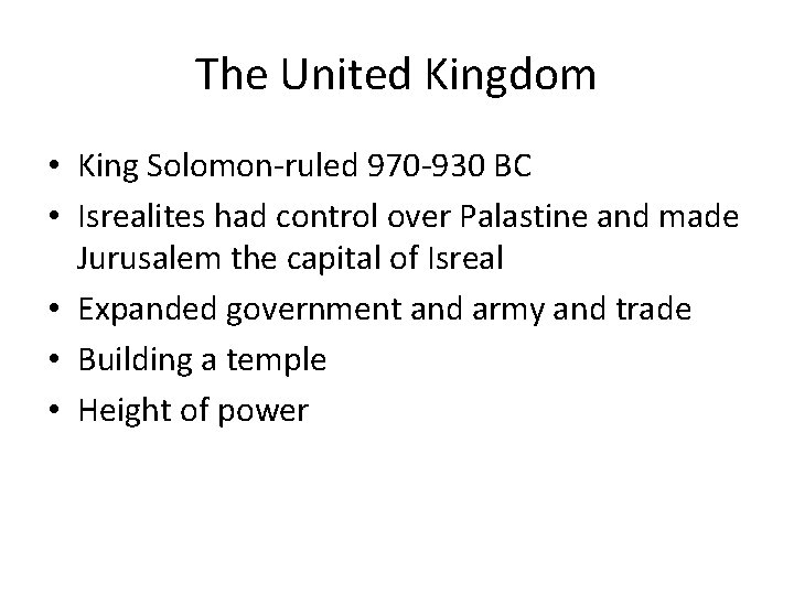 The United Kingdom • King Solomon-ruled 970 -930 BC • Isrealites had control over