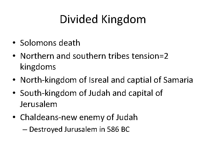 Divided Kingdom • Solomons death • Northern and southern tribes tension=2 kingdoms • North-kingdom