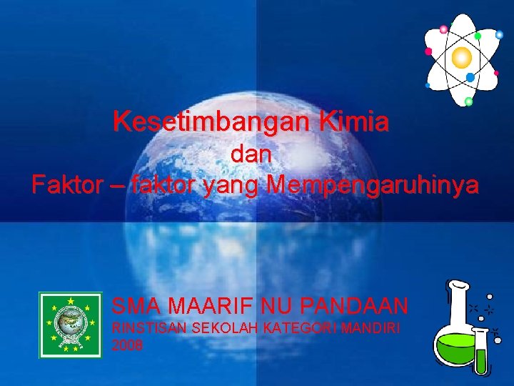 Kesetimbangan Kimia dan Faktor – faktor yang Mempengaruhinya SMA MAARIF NU PANDAAN RINSTISAN SEKOLAH