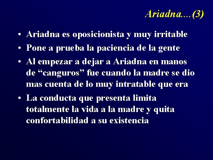 Ariadna. . (3) • Ariadna es oposicionista y muy irritable • Pone a prueba Ariadna. . (3) • Ariadna es oposicionista y muy irritable • Pone a prueba