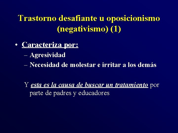 Trastorno desafiante u oposicionismo (negativismo) (1) • Caracteriza por: – Agresividad – Necesidad de Trastorno desafiante u oposicionismo (negativismo) (1) • Caracteriza por: – Agresividad – Necesidad de