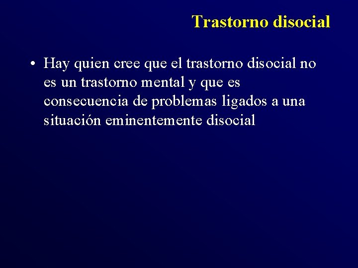 Trastorno disocial • Hay quien cree que el trastorno disocial no es un trastorno Trastorno disocial • Hay quien cree que el trastorno disocial no es un trastorno