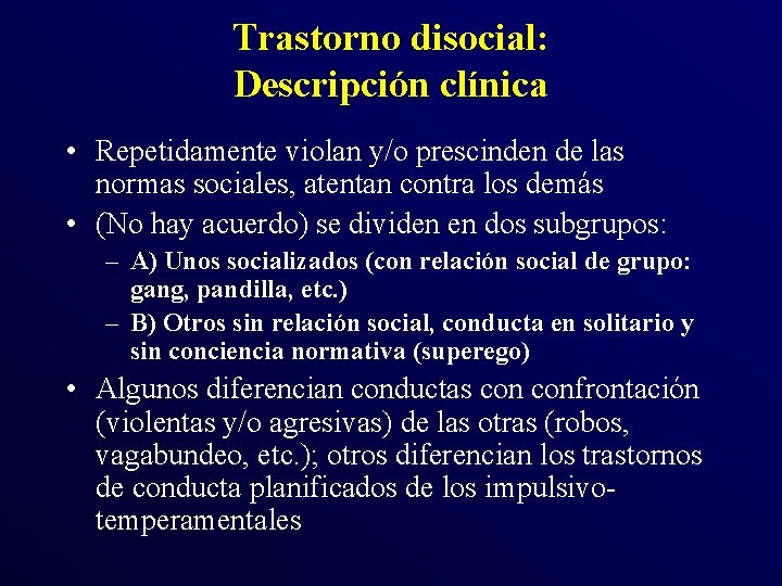 Trastorno disocial: Descripción clínica • Repetidamente violan y/o prescinden de las normas sociales, atentan Trastorno disocial: Descripción clínica • Repetidamente violan y/o prescinden de las normas sociales, atentan