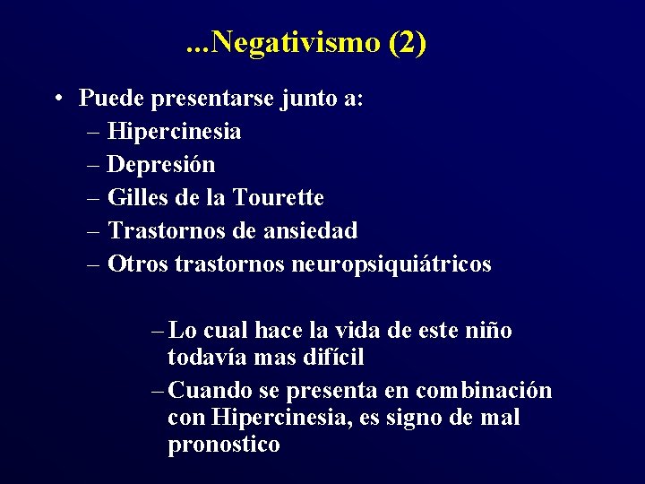 . . . Negativismo (2) • Puede presentarse junto a: – Hipercinesia – Depresión . . . Negativismo (2) • Puede presentarse junto a: – Hipercinesia – Depresión