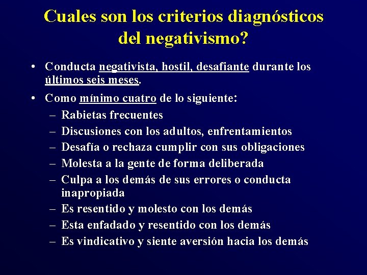 Cuales son los criterios diagnósticos del negativismo? • Conducta negativista, hostil, desafiante durante los Cuales son los criterios diagnósticos del negativismo? • Conducta negativista, hostil, desafiante durante los