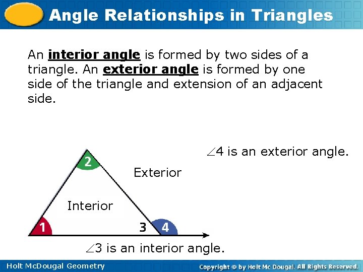Angle Relationships in Triangles An interior angle is formed by two sides of a